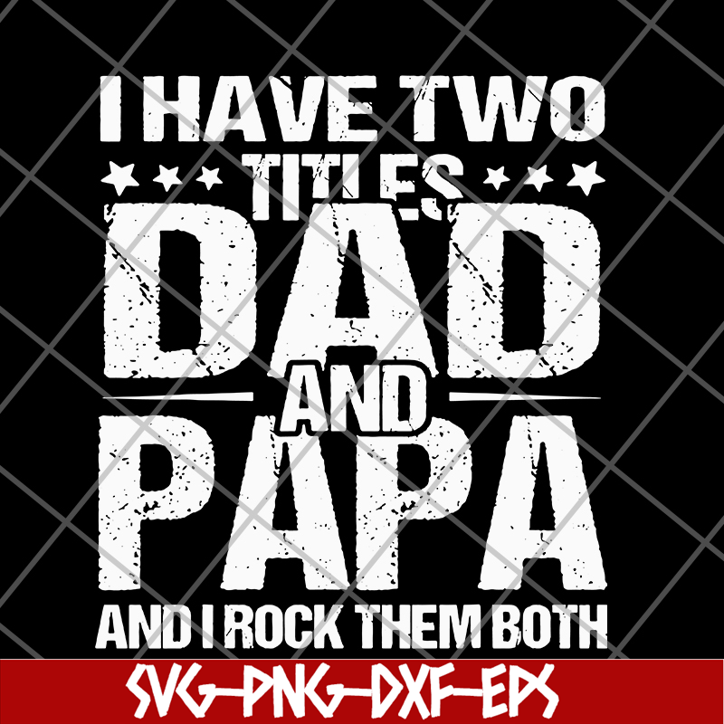 FTD29052103- i have two titles dad and papa svg, png, dxf, eps digital file FTD29052103.jpg