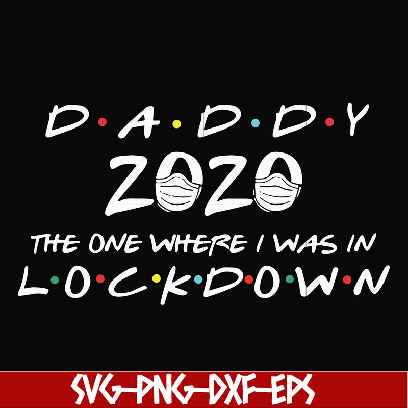 FTD36-Daddy 2020 the one where i was in lockdown svg, png, dxf, eps, digital file FTD36.jpg