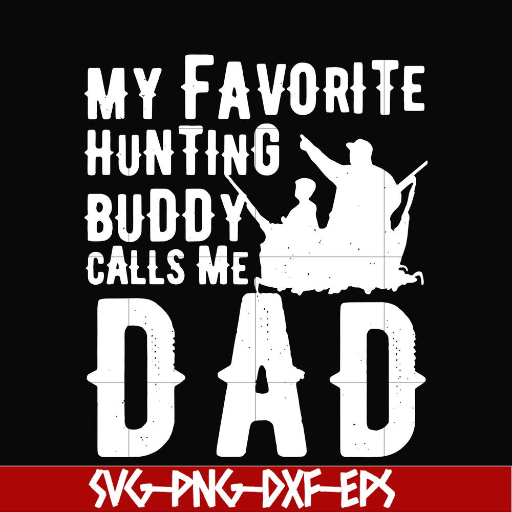 FTD44-My favorite hunting buddy calls me Dad svg, png, dxf, eps, digital file FTD44.jpg