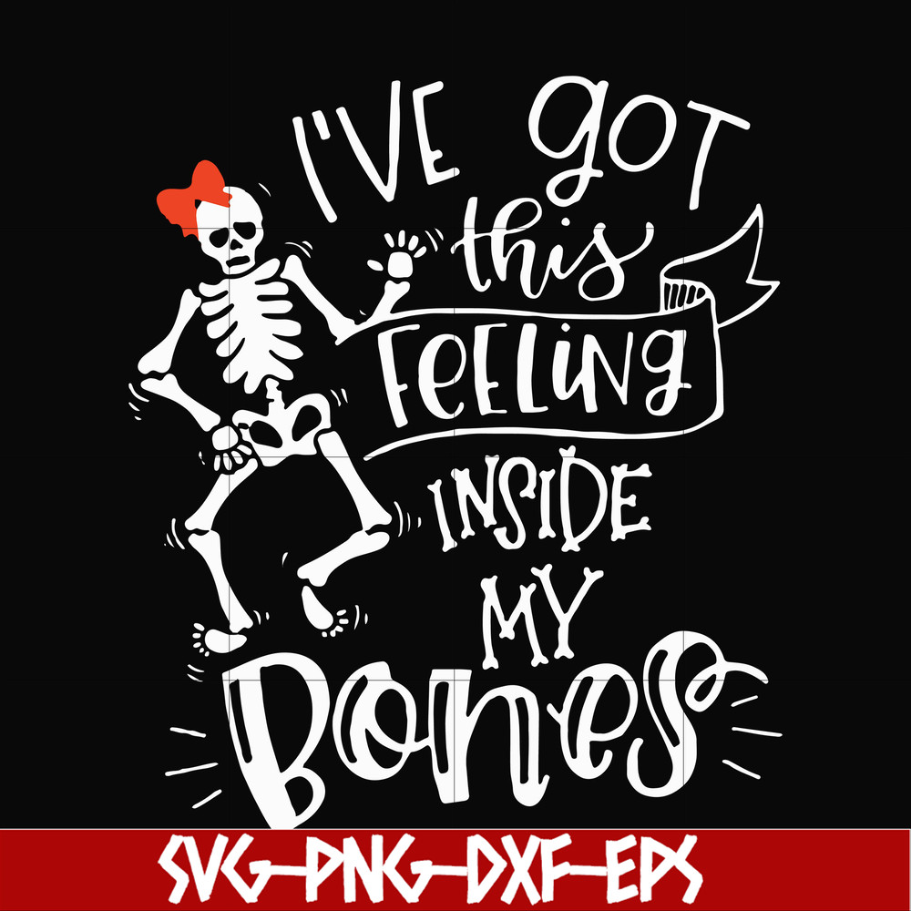 HLW22072011-Ive got this feeling inside my bones svg, skeleton svg, halloween svg, png, dxf, eps digital file HLW2207211.jpg