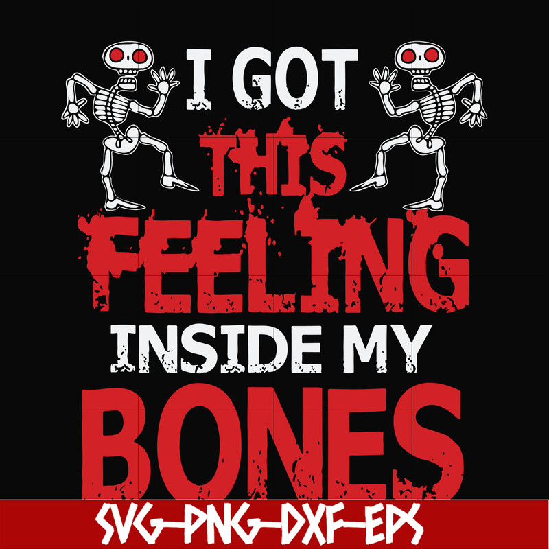 HLW22072018-I got this feeling inside my bones svg, skeleton svg, halloween svg, png, dxf, eps digital file HLW2207218.jpg