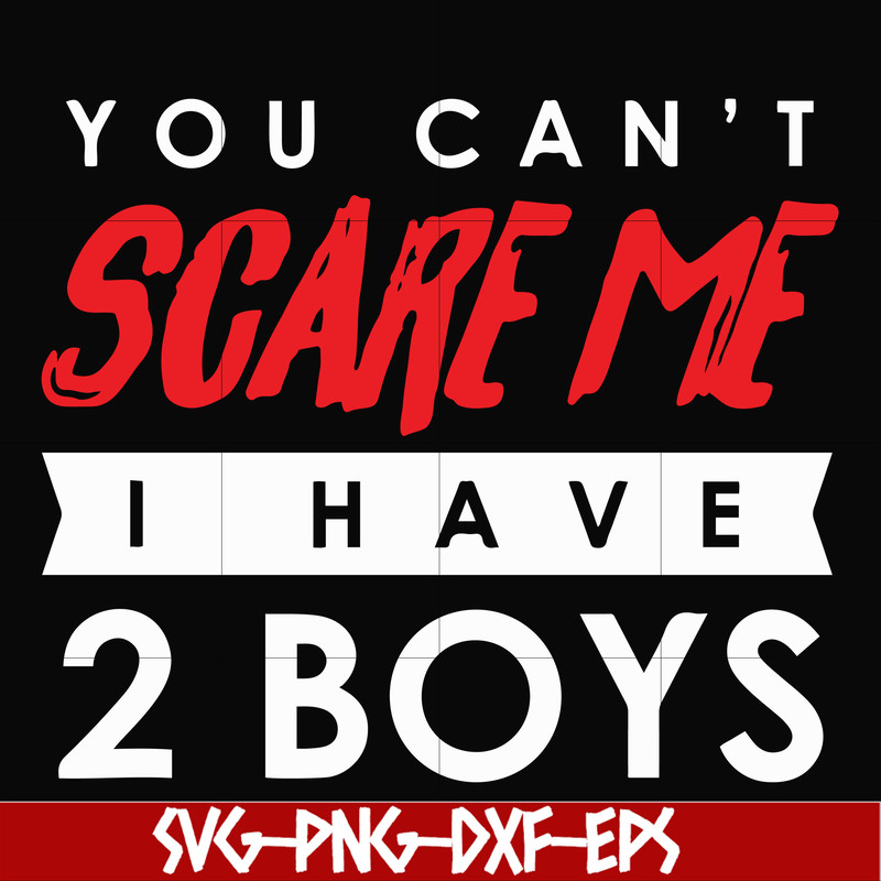 HLW23072017-You cant scare me i have 2 boys, halloween svg, png, dxf, eps digital file HLW2307217.jpg