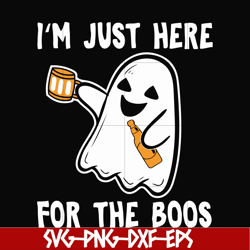 im just here for the boos svg, halloween svg, png, dxf, eps digital file hlw2307219