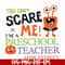 HLW2507202-You cant scare me im a preschool teacher svg, halloween svg, png, dxf, eps digital file HLW2507202.jpg