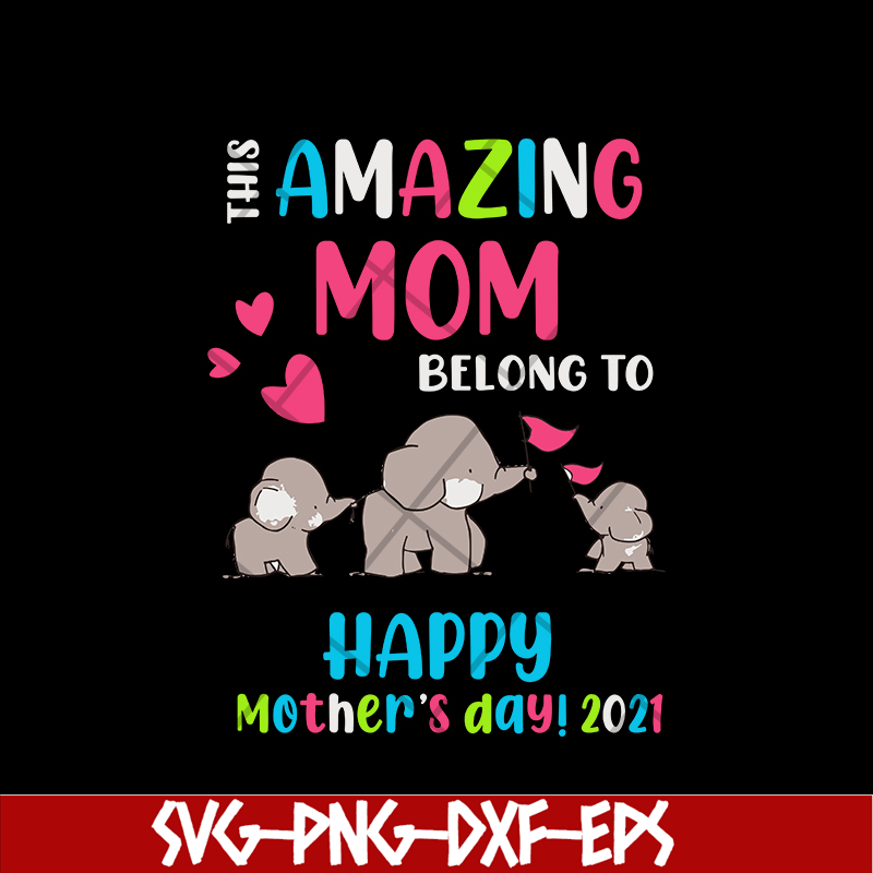 MTD02042121-This amazing mom belong to happy mothers day 2021 svg, Mother's day svg, eps, png, dxf digital file MTD02042121.jpg