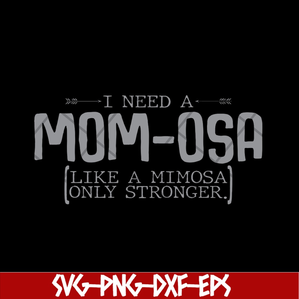 MTD03042105-I need a mom osa svg, Mother's day svg, eps, png, dxf digital file MTD03042105.jpg