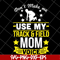 MTD03042123-Don't make me use my track & field mom voive svg, Mother's day svg, eps, png, dxf digital file MTD03042123.jpg