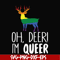 OTH0019-oh deer i'm queer svg, png, dxf, eps digital file OTH0019.jpg