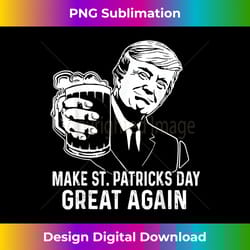 make saint st patrick's day great again funny trump - classic sublimation png file - ideal for imaginative endeavors