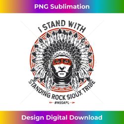 I Stand With Standing Rock Sioux NODAPL Native Pride - Futuristic PNG Sublimation File - Ideal for Imaginative Endeavors
