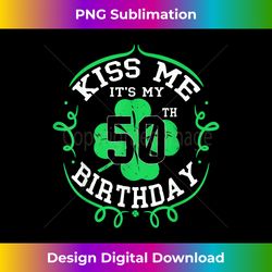 Kiss me it's my 50th Birthday St Patricks Day Irish Gift Men - Bohemian Sublimation Digital Download - Elevate Your Style with Intricate Details