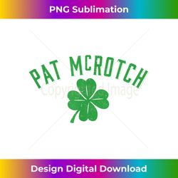 Funny St Patricks Day Irish Pat McRotch Naughty Humor - Crafted Sublimation Digital Download - Challenge Creative Boundaries