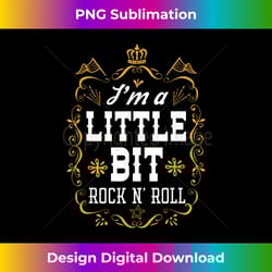 i'm a little bit rock n' roll fun country music lover - crafted sublimation digital download - tailor-made for sublimation craftsmanship
