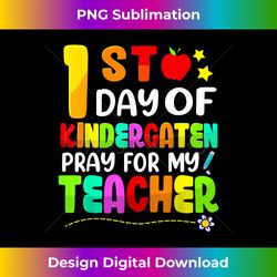 First Day Of Kindergarten Pray For My Teacher Back To School - Minimalist Sublimation Digital File - Craft with Boldness and Assurance