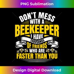 Beekeeping Bee Lover Don't Mess With A Beekeeper - Edgy Sublimation Digital File - Pioneer New Aesthetic Frontiers