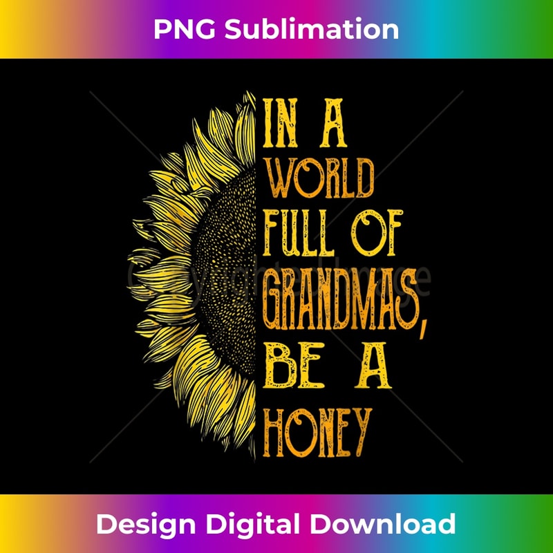 WC-20240101-7379_Womens In a world full of grandmas be Honey Sunflower 2433.jpg