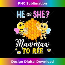 He Or She Mawmaw To Bee Gender Reveal Baby Shower Party - Bohemian Sublimation Digital Download - Infuse Everyday with a Celebratory Spirit