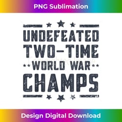 undefeated two time world war champs 4th of july patriotic 1 - luxe sublimation png download - striking & memorable impressions