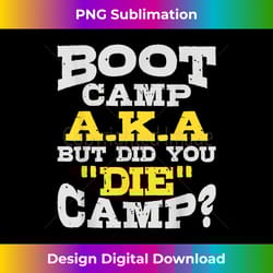 boot camp aka but did you die camp design - bespoke sublimation digital file - infuse everyday with a celebratory spirit