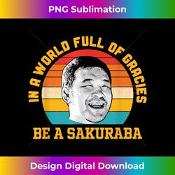 In A World Full Of Gracies Be A Sakuraba Retro - Vibrant Sublimation Digital Download - Customize with Flair