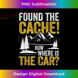 found the cache now where is the car funny geocaching lover - eco-friendly sublimation png download - channel your creative rebel