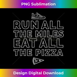 Funny Run All The Miles Eat All The Pizza Cross Country Gift - Sophisticated PNG Sublimation File - Striking & Memorable Impressions