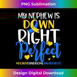 down syndrome awareness my nephew is down right perfect - deluxe png sublimation download - enhance your art with a dash of spice