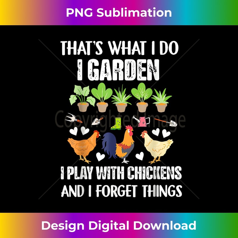 LI-20240105-6677_Thats What I Do I Garden I Play With Chickens Forget Things 3626.jpg