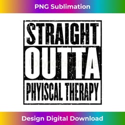 straight outta physical therapy rehabilitaion rehab - minimalist sublimation digital file - tailor-made for sublimation craftsmanship