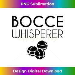 Bocce Whisperer Bocce Ball Player Bocce Ball - Urban Sublimation PNG Design - Customize with Flair