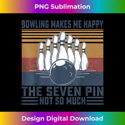 bowling makes me happy the seven pin not so much bowling - vibrant sublimation digital download - tailor-made for sublimation craftsmanship