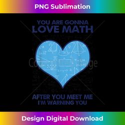 You Are Gonna Love Math After You Meet Me I'm Warning You - Crafted Sublimation Digital Download - Immerse in Creativity with Every Design