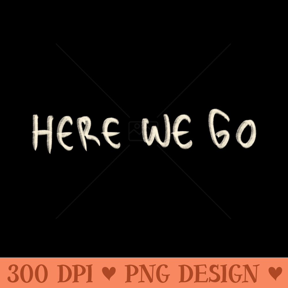 Here We Go - PNG Download Website - Professional Design
