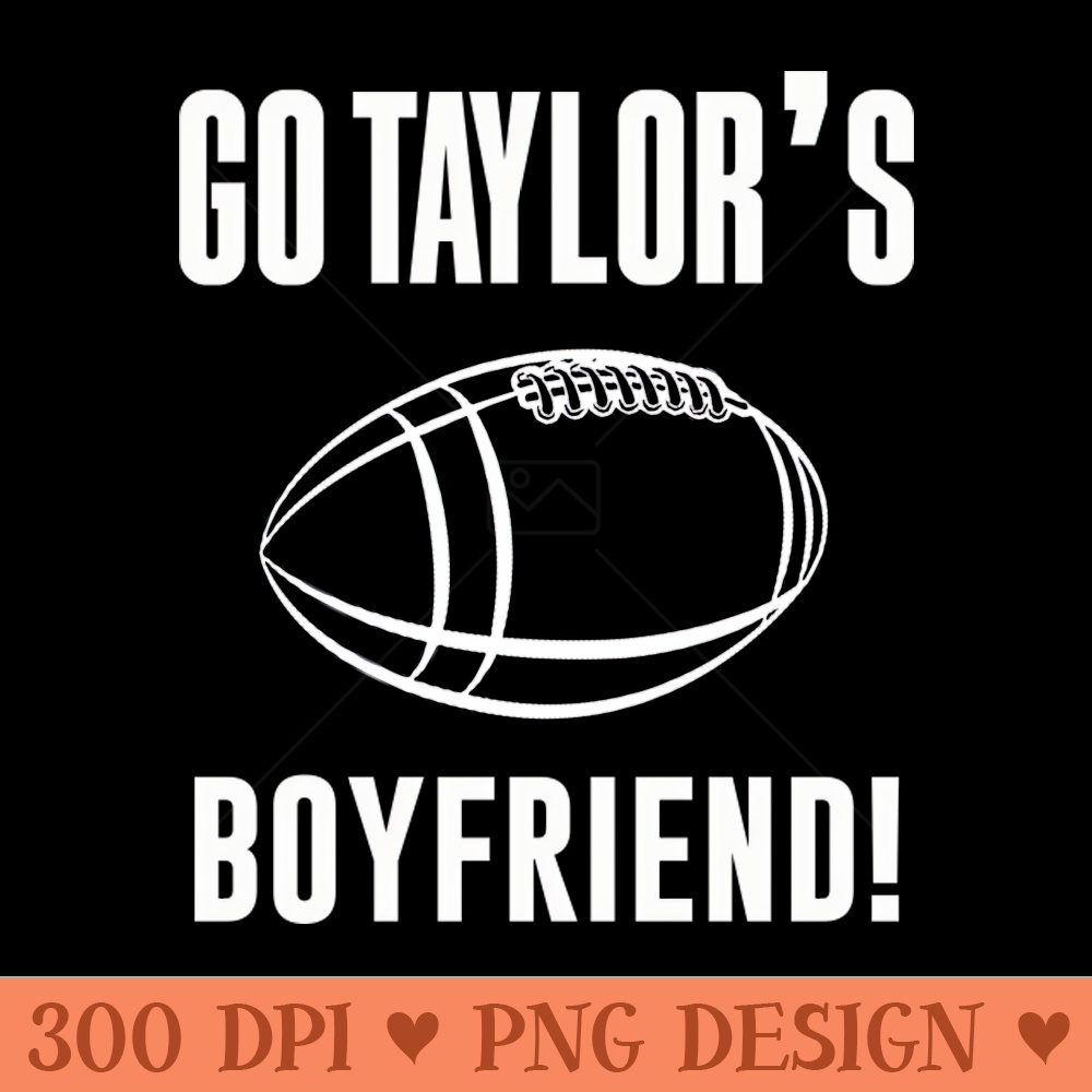 Go Taylors Boyfriend - PNG Design Downloads - High Quality 300 DPI