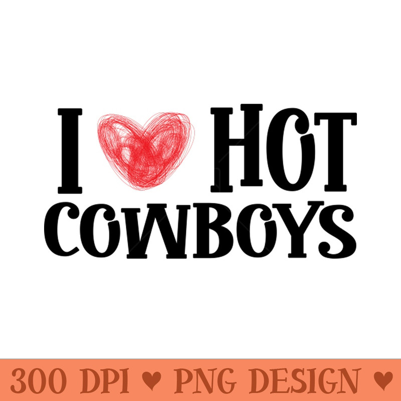 I Love Hot Cowboys, I Heart Hot Cowboys Lover Cowgirl - Digital PNG Art - Variety