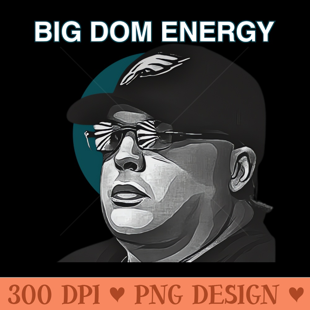 Big Dom Energy - PNG Image Downloads - High Quality 300 DPI