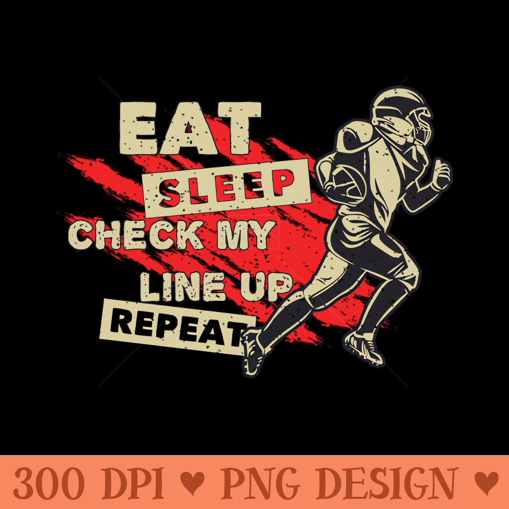 Eat Sleep Check my line up Repeat - Digital PNG Files - Latest Updates