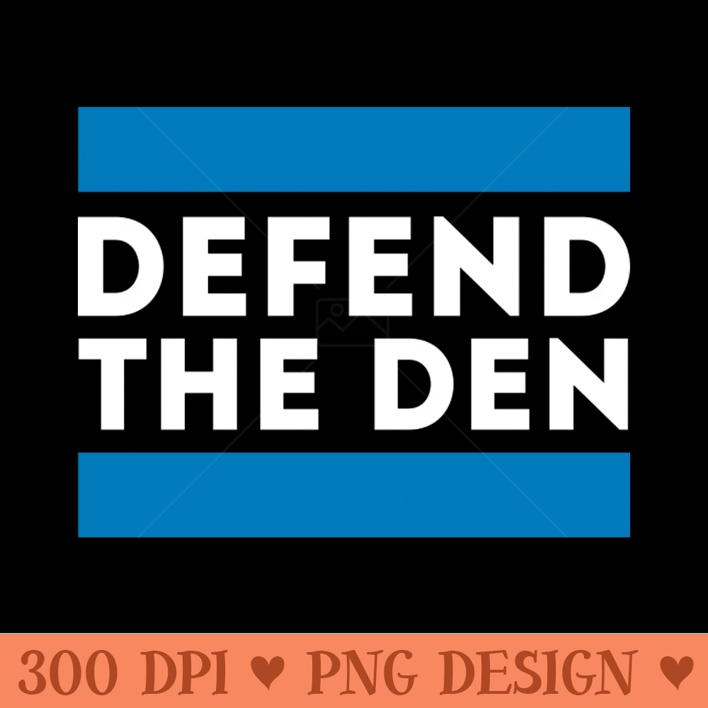 Defend the Den - PNG Printables - Good Value