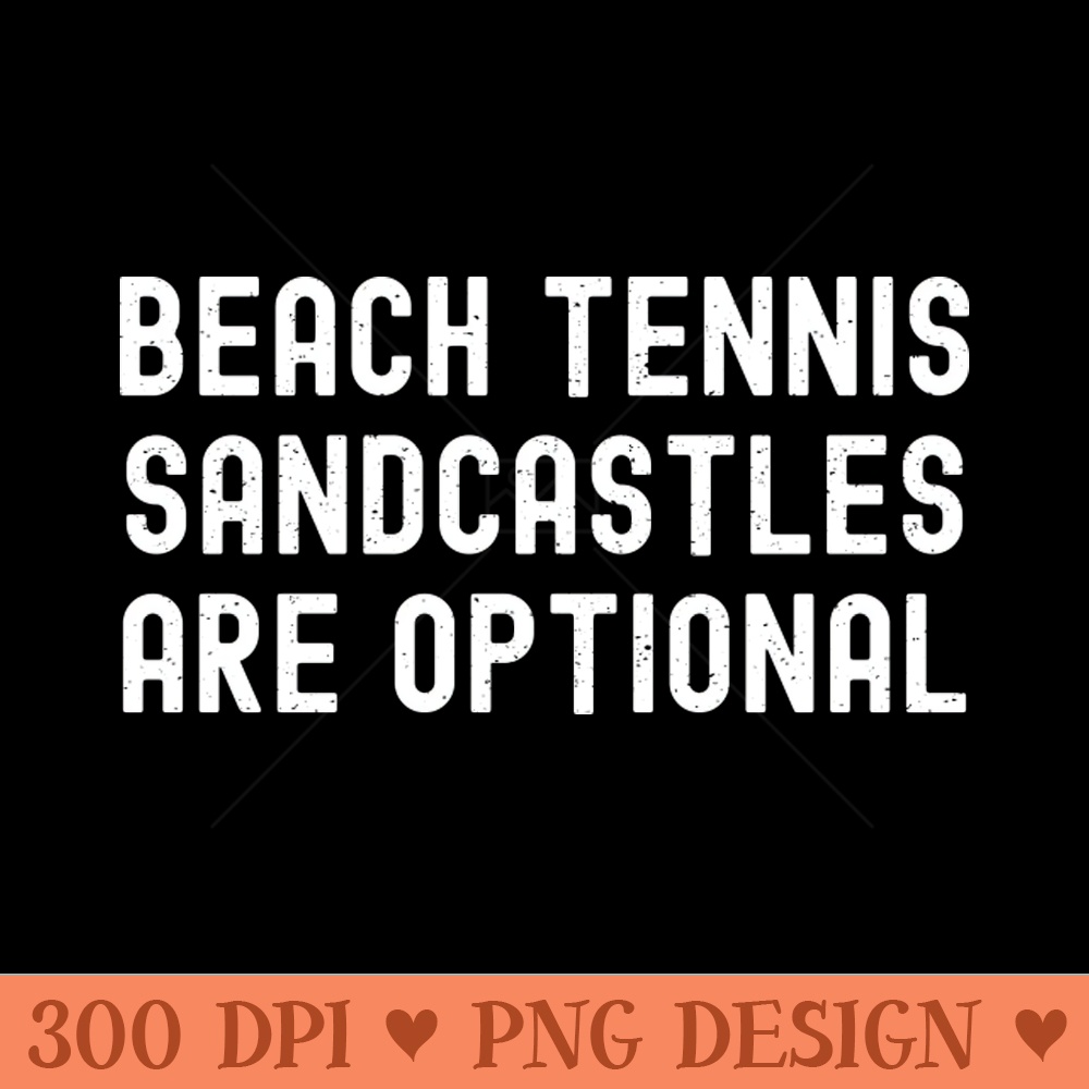 Beach Tennis Sandcastles are Optional - Vector PNG Download - Customer Support