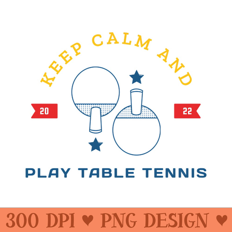 Keep calm and play table tennis - PNG Download Collection - Flexibility