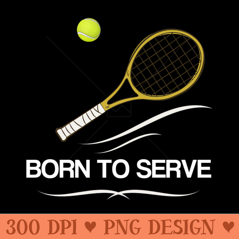 Born To Serve Tennis - PNG Download Bundle - Popularity