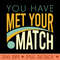 You Have Met Your Match - PNG Download Bundle - Good Value