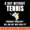 A Day Without Tennis - PNG Downloadable Resources - Professional Design