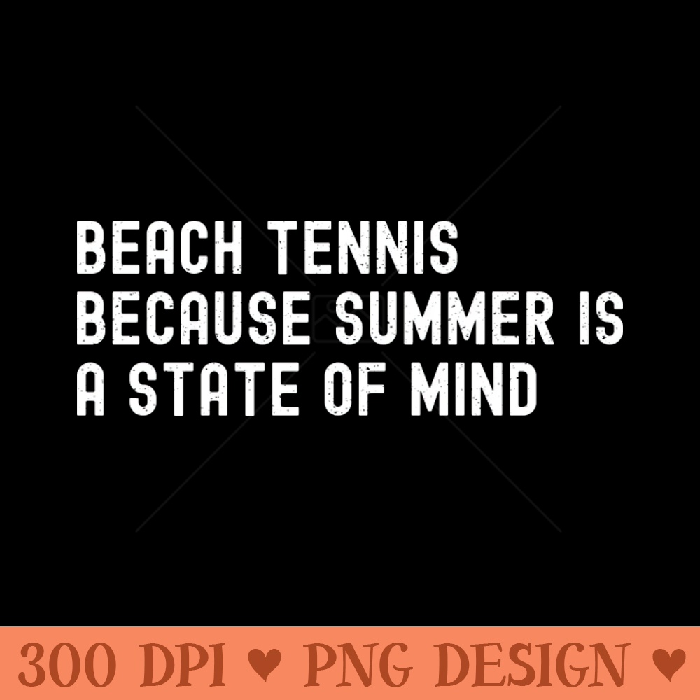 Beach Tennis Because Summer is a State of Mind - PNG Download Collection - Professional Design