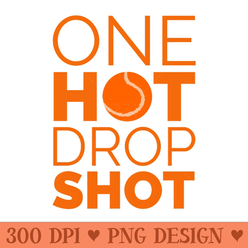 One Hot Drop Shot - Instant PNG Download - Variety