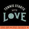 Tennis Starts with Love - Digital PNG Files - Good Value