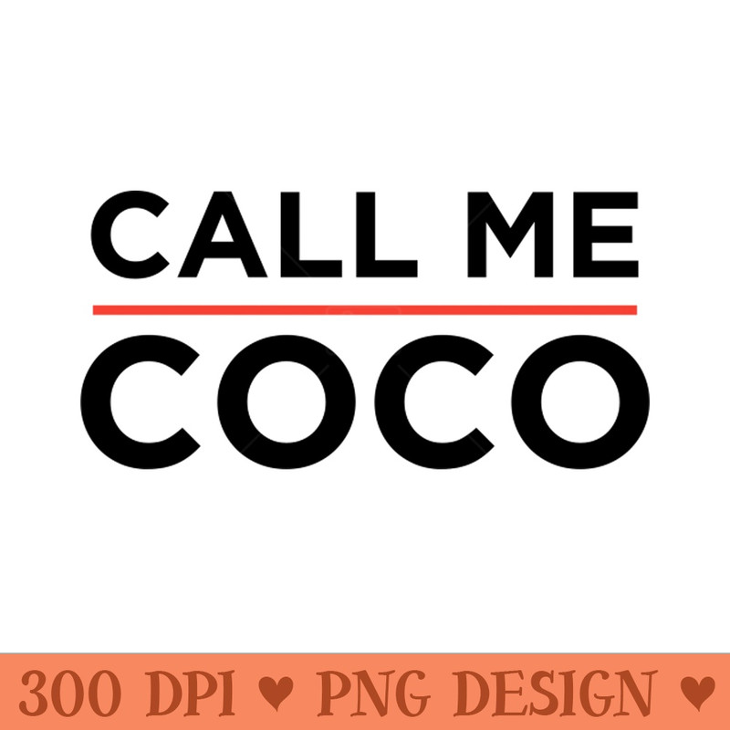 Call me Coco - Digital PNG Graphics - Convenience