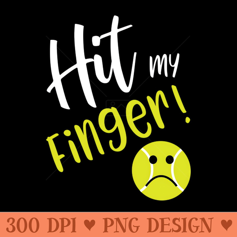 Funny Tennis Excuse I Hit My Finger - PNG Image Downloads - Unique