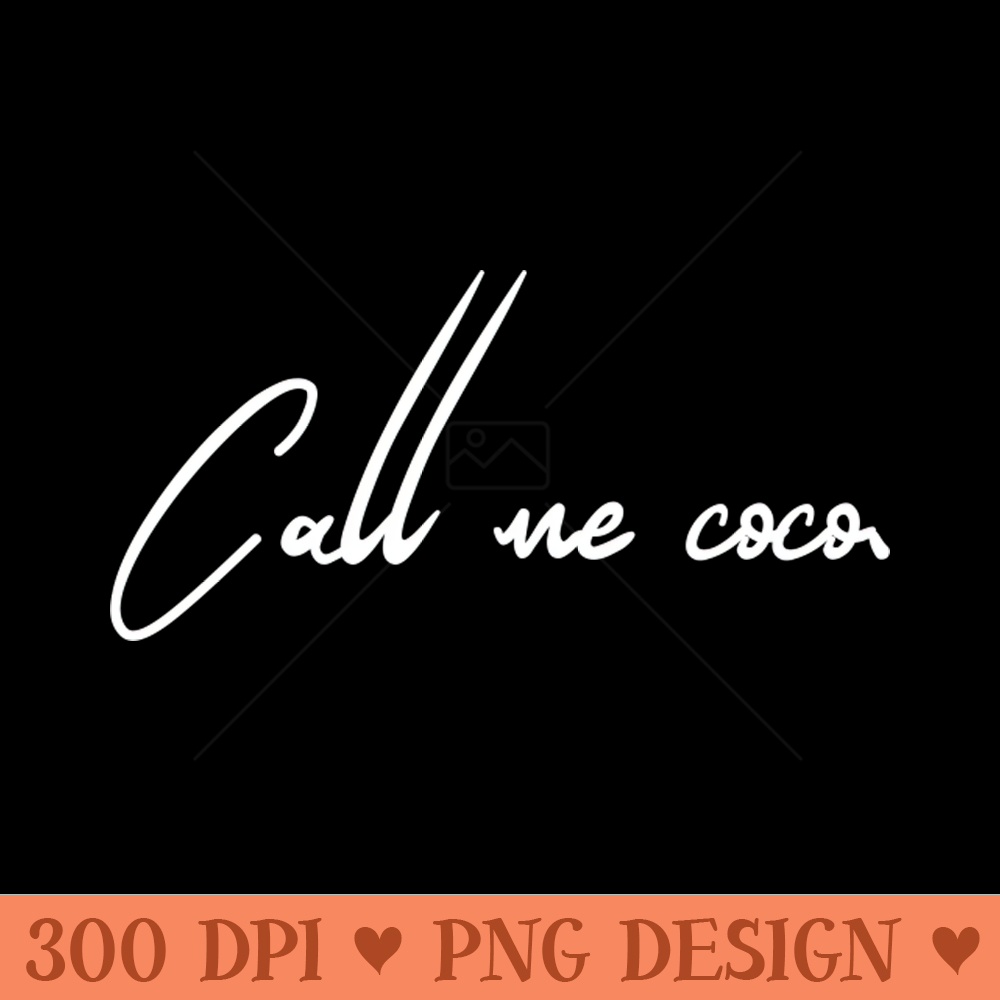 Call me Coco - - High Quality 300 DPI