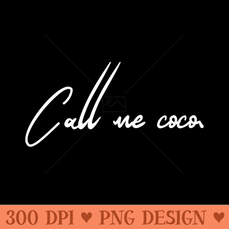 Call me Coco - - High Quality 300 DPI